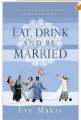 Eat, Drink And Be Married (by Eve Makis)